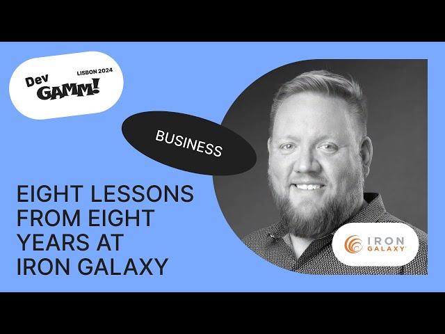 Eight Lessons from Eight Years at Iron Galaxy - Adam Boyes (Iron Galaxy)