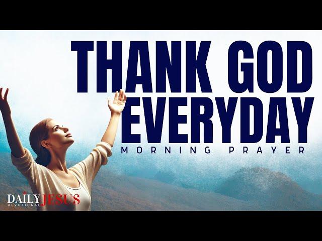 Be Grateful In Everything: Give God Thanks  (Morning Devotional And Prayer)