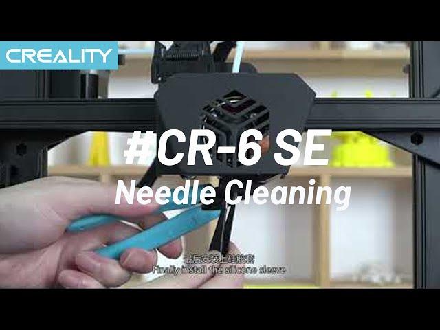 Creality Tutorial on Needle Cleaning and Nozzle Replacement（CR-6SE）