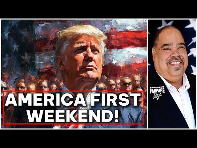 HERE'S THE NEWS AND SCHEDULE FOR AN AMERICA FIRST WEEKEND!