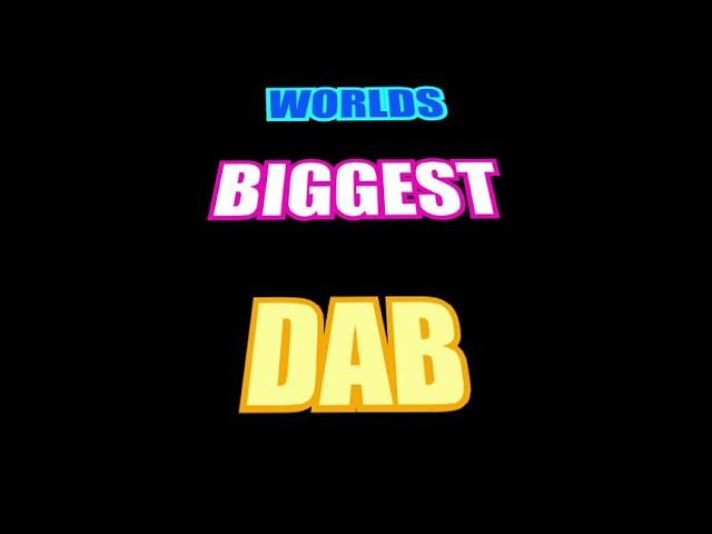WORLDS BIGGEST DAB (for science)