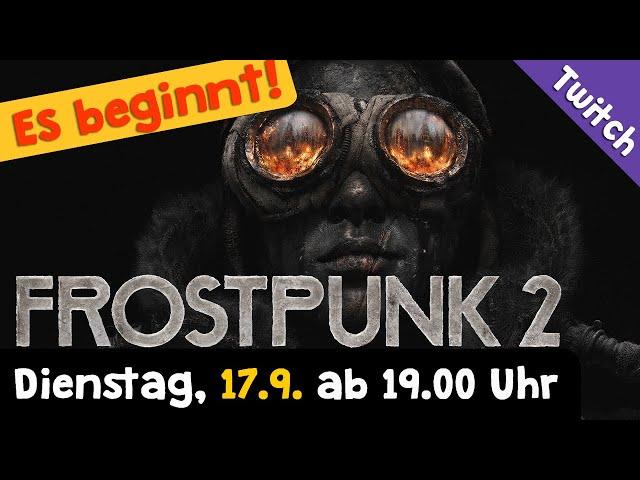 Zurück aus dem Urlaub!  Morgen live: Frostpunk 2  Start der Kampagne  Ihr stellt den Stadtrat!