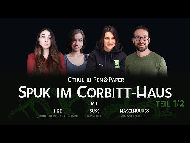 CTHULHU Pen&Paper - SPUK IM CORBITT HAUS (Teil 1) | mit Haselnuuuss, Vyerlu und Rike