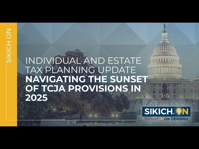 On Demand - Navigating the Sunset of TCJA Provision in 2025: Individual/Tax Planning Update | Sikich