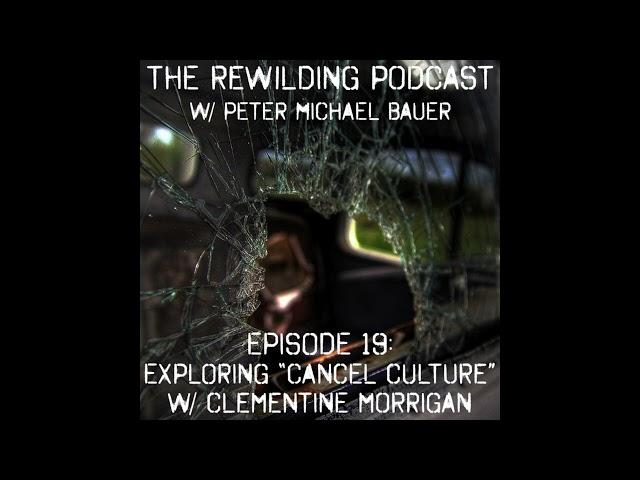 The Rewilding Podcast Episode 19: Exploring "Cancel Culture" w/ Clementine Morrigan
