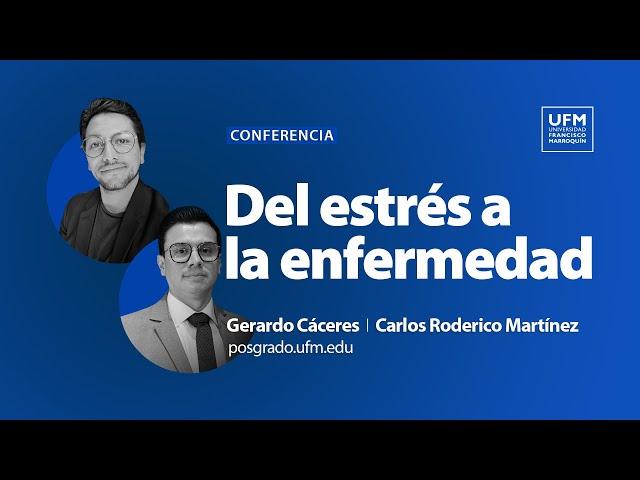 UFM Talks: Del estrés a la enfermedad, ¿cómo llegamos ahí? | Gerardo Cáceres y Carlos Martínez