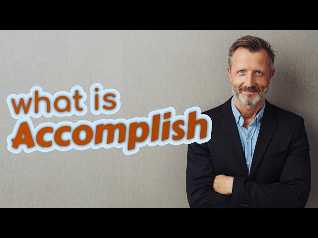 Accomplish | Meaning of accomplish 