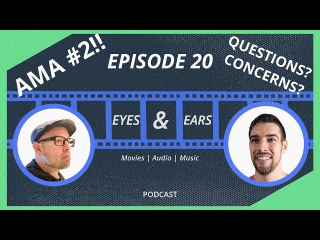 AMA #2!! | Eyes & Ears Podcast