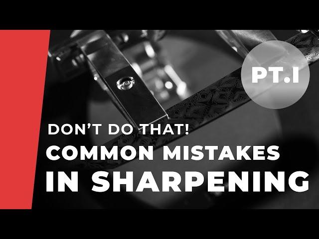 Common Mistakes in Sharpening (Pt.1)