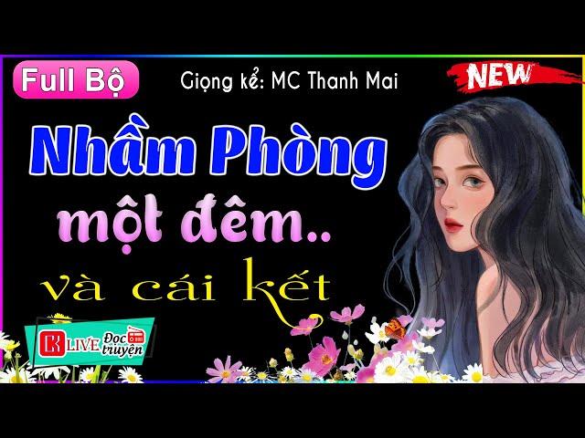 Nghe thử 5 phút đảm bảo không hối hận - Nhầm Phòng Một Đêm và cái kết Full - Truyện tâm lý hấp dẫn