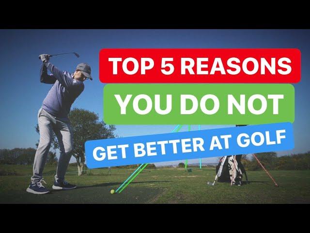 5 Top Reasons You DONT Get Better at Golf