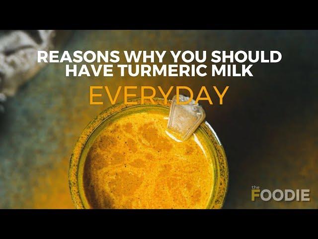 Reasons Why You Should Have Turmeric Milk Everyday | Quarantine Food | The Foodie