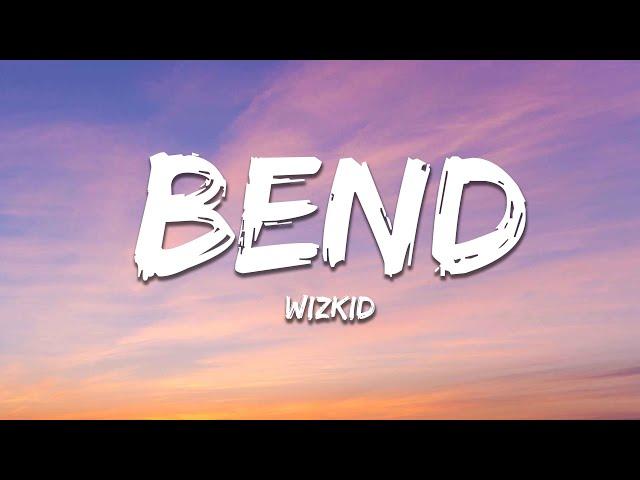 Wizkid - Bend (Lyrics)