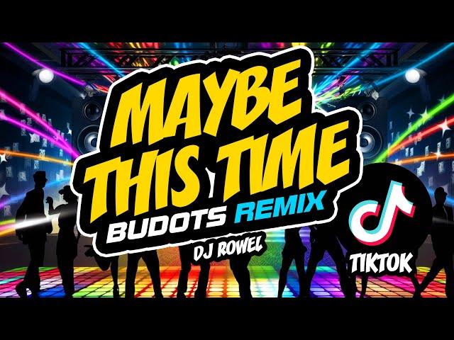 MAYBE THIS TIME (TikTok Budots Remix) - DJ ROWEL