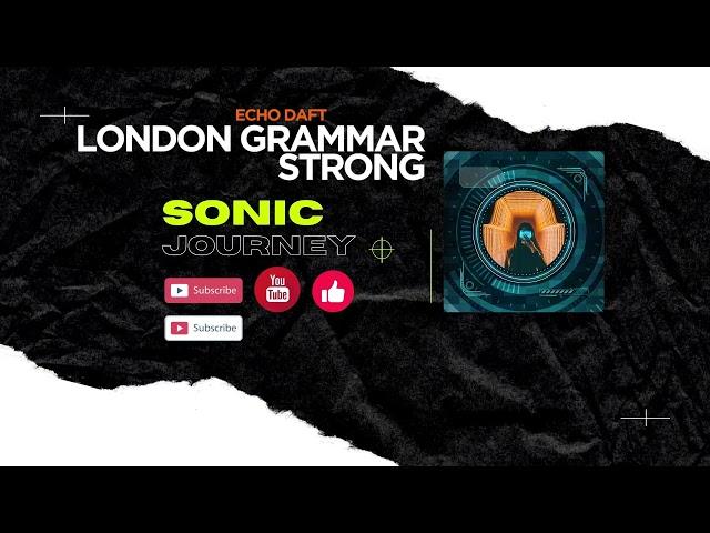 London Grammar-Strong-Echo Daft (Unofficial)