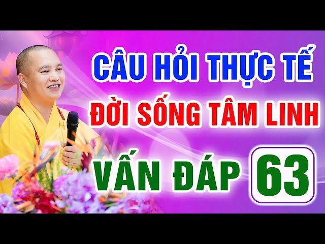 Vấn Đáp 63 - Thầy giải đáp câu hỏi thực tế đời sống tâm linh - Thầy Thích Đạo Thịnh