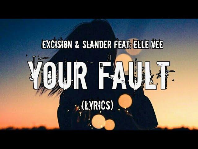 Excision &  SLANDER - Your Fault  feat. Elle Vee  (Lyrics)
