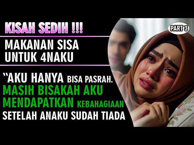 KISAH SEDIH !!! Makanan Sisa Majikan Untuk Anaku - Maaf Ibu Belum Bisa Buat Bahagia Nak ( Part 3 )