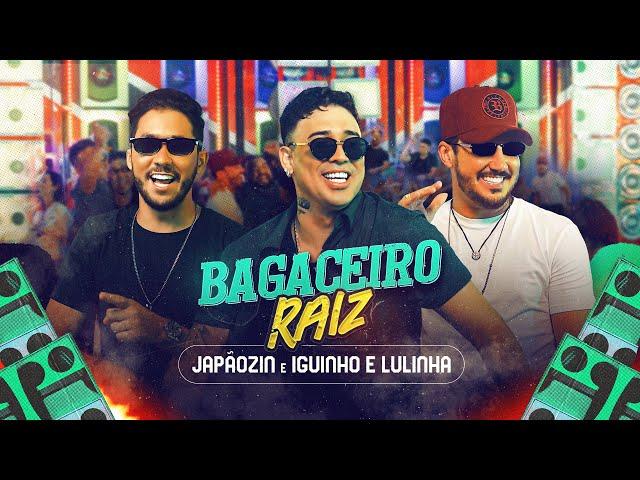 BAGACEIRO RAIZ - Japãozin, Iguinho e Lulinha (Clipe Oficial)