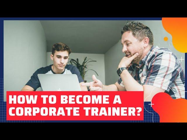 Fundamental traits of a corporate trainer: How to become a corporate trainer