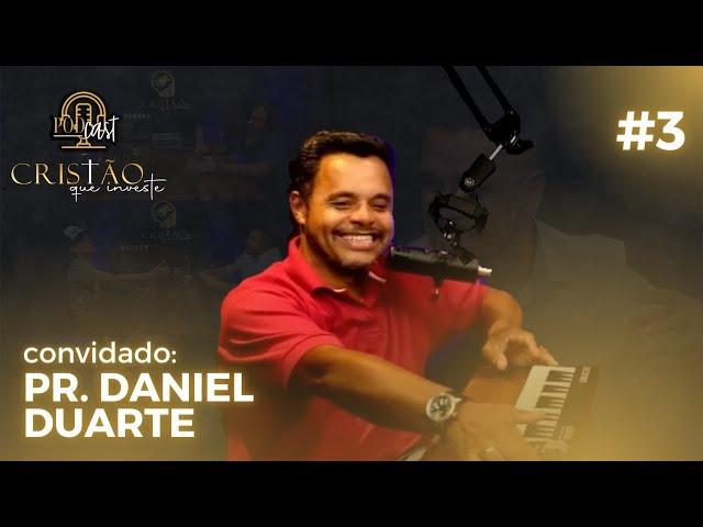 Pastor Daniel Duarte - PodCast Cristão Que Investe #3