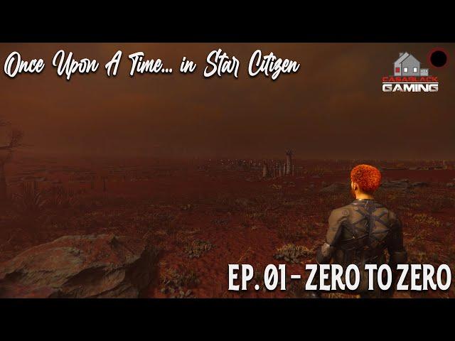 Once Upon a Time in Star Citizen | Ep. 01 Zero to Zero