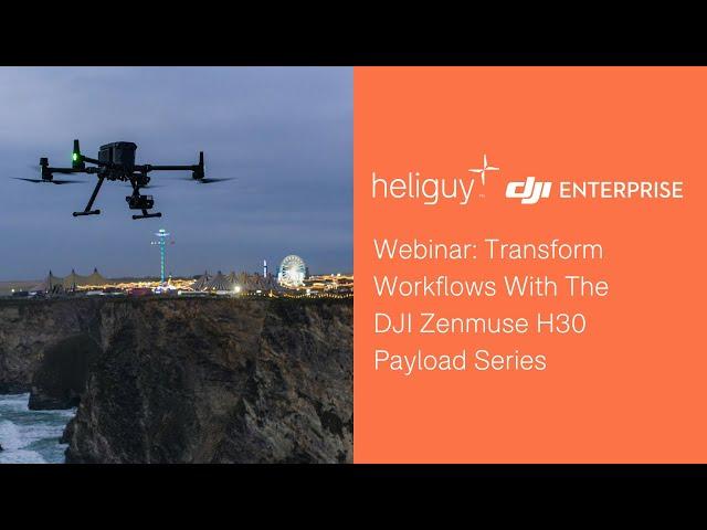 Webinar: DJI Zenmuse H30 Series In Action