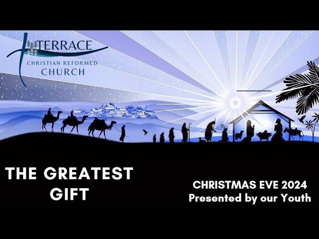 The Greatest Gift, Christmas  EVE 2024 Presented by Our Youth