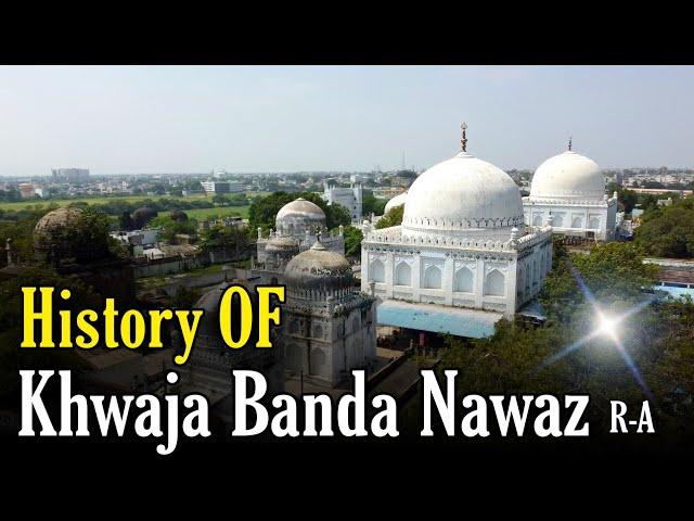 Khwaja Banda Nawaz Gulbarga Dargah | History Of Banda Nawaz | Biography Of Khwaja Banda Nawaz R-A