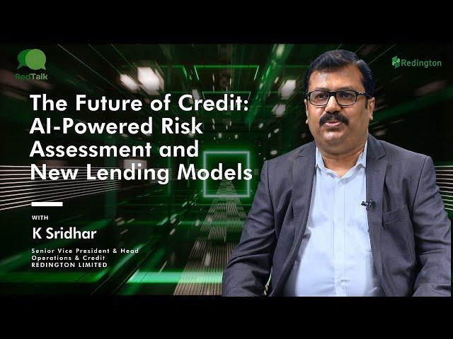 Redtalk_Sridhar K_The Future of Credit: AI-Powered Risk Assessment and New Lending Models