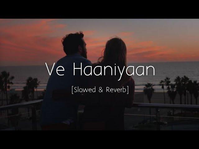 Ve Haaniyaan (Slowed and Reverb) | Danny | Avvy Sra | Ravi Dubey & Sargun Mehta | Viral Lofi