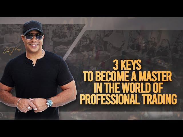 3 Keys To Become A Master In The World Of Professional Trading