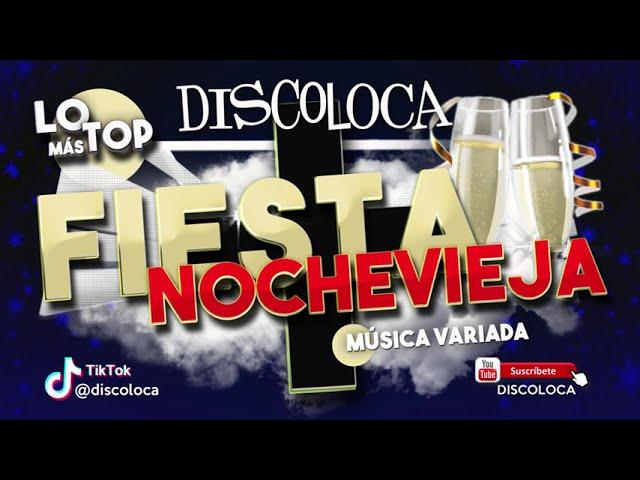 sesión DJ DISCOLOCA Lo Más Top FIESTA NOCHEVIEJA 2021 2022  música variada