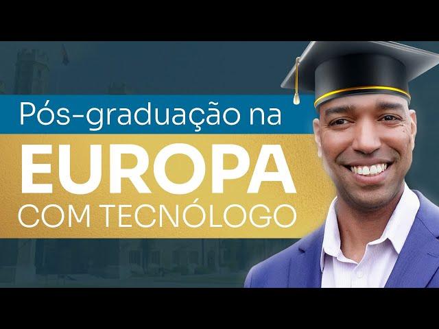 Pós-graduação na Europa com Tecnólogo. SAIBA TUDO