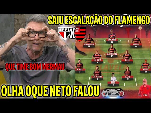 SAIU A ESCALAÇÃO DO FLAMENGO E OLHA OQUE NETO FALOU "QUE TIMAÇO, VAI AMASSAR O SÃO PAULO"