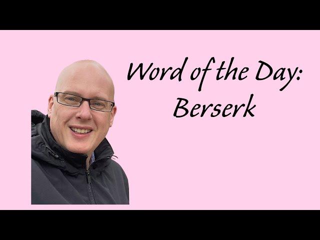 Word of the day:  Berserk