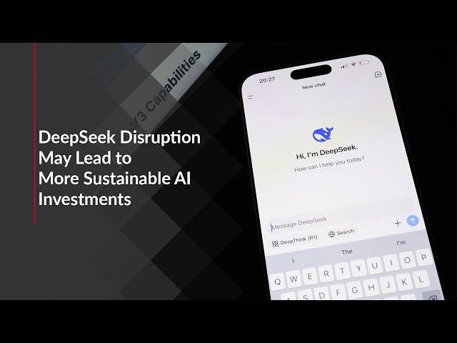 DeepSeek Disruption May Lead to More Sustainable AI Investments