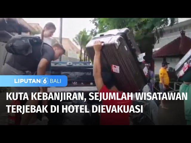 Evakuasi Sejumlah Wisatawan yang Terjebak di Hotel akibat Terendam Banjir | Liputan 6 Bali