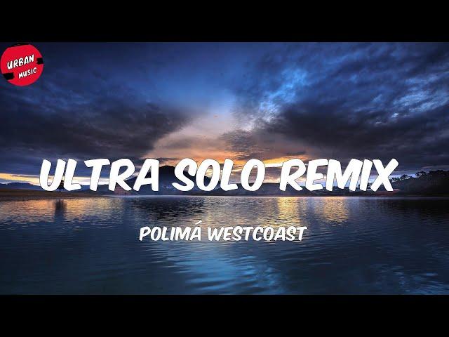 Polimá Westcoast - ULTRA SOLO Remix (Letra/Lyrics)