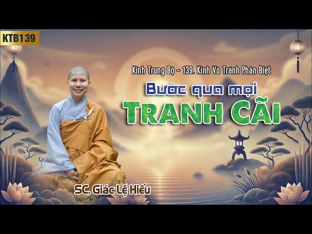 Bước qua mọi tranh cãi - Kinh Trung Bộ 139: Kinh Vô tránh phân biệt - SC. Giác Lệ Hiếu