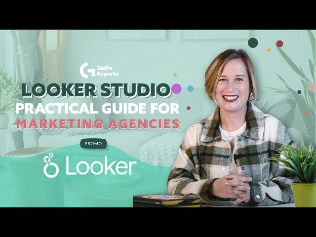 Looker Studio practical guide for marketing agencies | Looke Studio by Gaille Reports