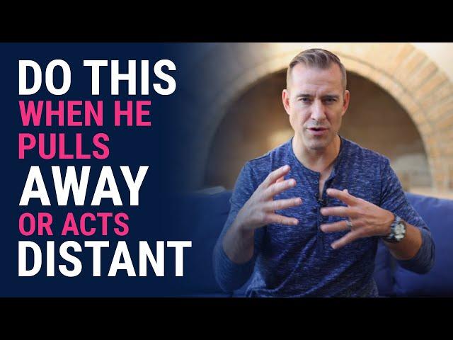 Do This When He Pulls Away Or Acts Distant | Relationships Advice for Women by Mat Boggs