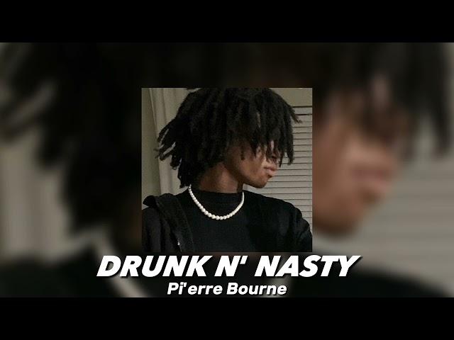 Drunk N' Nasty - Pi'erre Bourne [sped]