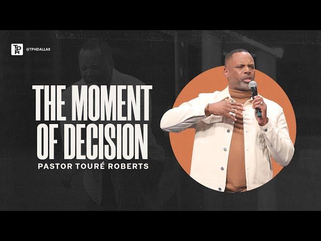 The Moment of Decision -  Pastor Touré Roberts