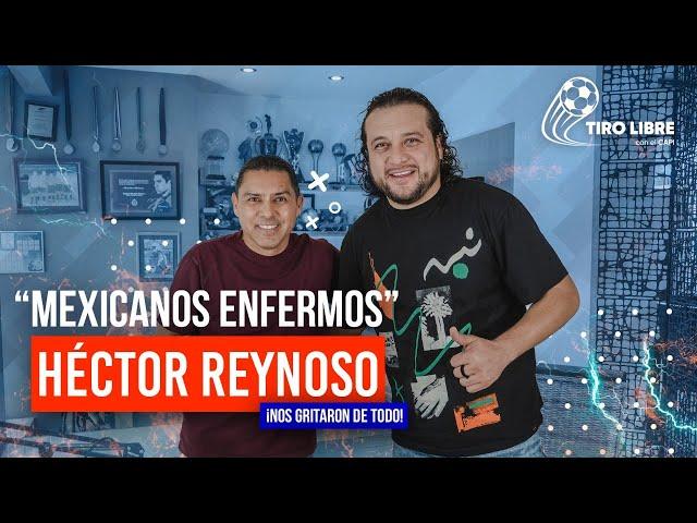 Tiro Libre Con el Capi #03 - Hector Reynoso | "MEXICANOS ENFERMOS!!"... (Nos Gritaron de todo)