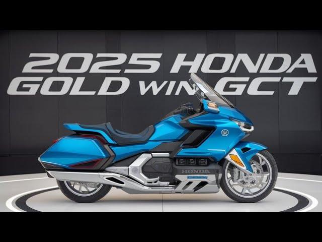 2025 Honda Gold Wing GCT: The Ultimate Touring Motorcycle Redefined!