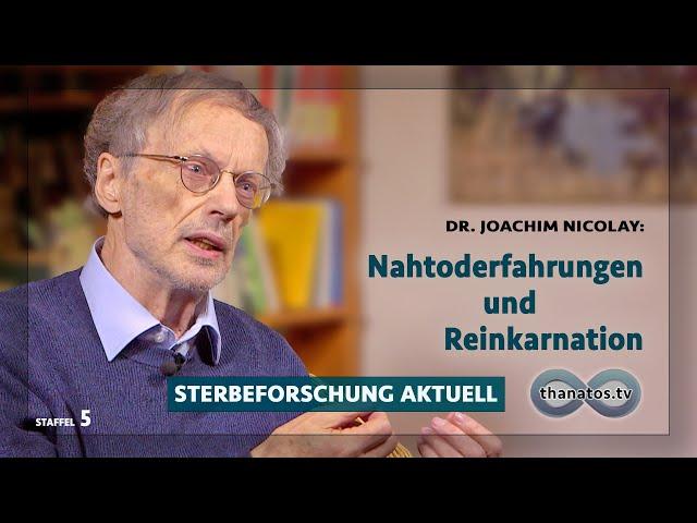 Nahtoderfahrungen und Reinkarnation | Joachim Nicolay in „Sterbeforschung aktuell“