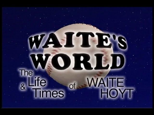 WAITE'S WORLD: The & Life Times of WAITE HOYT