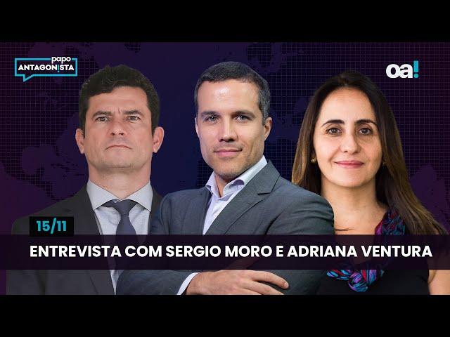 Entrevista com Sergio Moro e Adriana Ventura | Papo Antagonista com Felipe Moura Brasil - 15/11