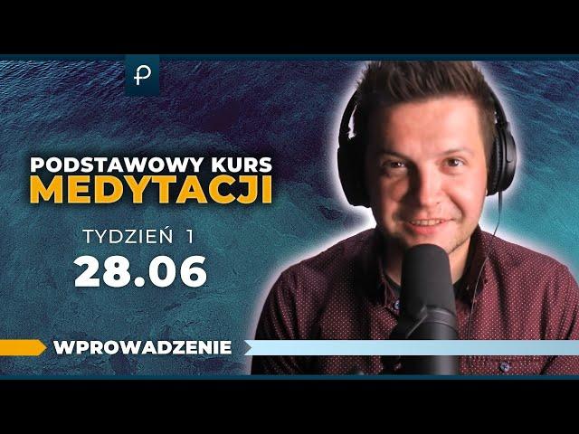 Podstawowy Kurs Medytacji [Tydzień 1] - Wprowadzenie